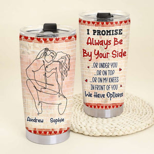 I Promise To Always Be By Your Side Personalized Tumbler Cup, Couple Gift - Tumbler Cup - GoDuckee