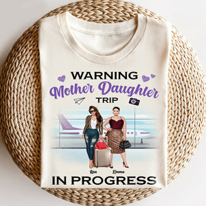 Travel Warning Mother Daughter Trip In Progress Personalized Shirts - Shirts - GoDuckee