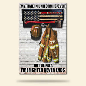 Personalized Firefighter Uniform Poster - My Time In Uniform Is Over - Thin Red Line Flag - Poster & Canvas - GoDuckee