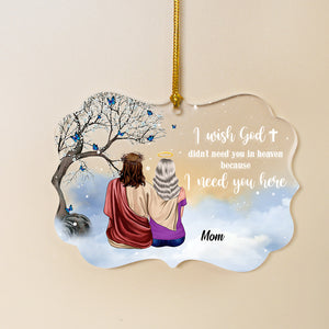 I Wish God Didn't Need You In Heaven Because I Need You Here, Heaven God Acrylic Custom Shape Ornament - Ornament - GoDuckee