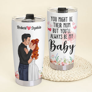 You Might Be Their Mom But You'll Always Be My Baby - Personalized Couple Mother's Day Tumbler - Mother's Day Gift - Tumbler Cup - GoDuckee