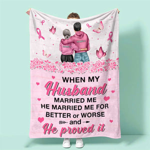 Breast Cancer He Married Me For Better or Worse and He Proved It Custom Blanket - Blanket - GoDuckee