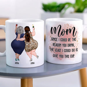 Mom Since I Could Be The Reason You Drink, The Least I Could Do Is Give You This Cup - Personalized Mug - Mother's Day Mug - Mother's Day Gift - Gift For Mom - Coffee Mug - GoDuckee