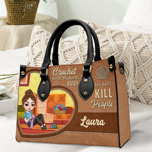 Crochet Keeps My Hands Busy So I Don't Kill People, Personalized Crochet Girl Leather Bag, Gift for Craft Girls - Leather Bag - GoDuckee