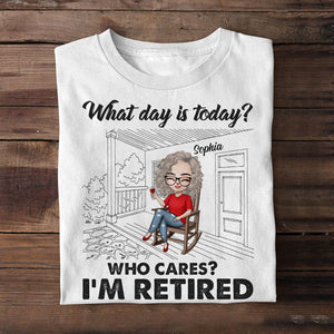 What Day Is Today Who Cares I'm Retired Personalized Retirement Shirt Gift For Her - Shirts - GoDuckee