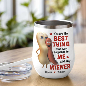 The Best Thing To Me and My Wiener - Funny Couple Tumbler, Personalized Wine Tumbler - Wine Tumbler - GoDuckee