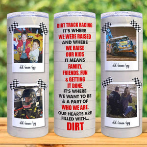 Dirt Track Racing Where We Were Raised - Personalized 20oz Skinny Tumbler - Gift for Dirt Track Drivers - Tumbler Cup - GoDuckee