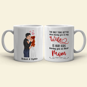 The Only Thing Better Than Having You As My Wife Is Our Kids Having You As Their Mom - Personalized Couple Mother's Day Mug - Coffee Mug - GoDuckee