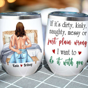 If It's Dirty Kinky Naughty Messy Funny Couple Personalized Tumbler Cup - Wine Tumbler - GoDuckee