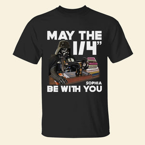 Sewing May The 1/4" Be With You, Personalized Shirt - Shirts - GoDuckee