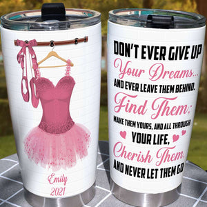 Personalized Ballet Dancing Girl Tumbler - Don't Ever Give Up Your Dreams - Tumbler Cup - GoDuckee