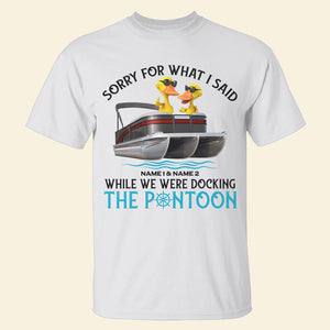 Sorry For What I Said, Ducking The Pontoon - Personalized Shirts - Valentine's Gift for Pontoon Lovers - Shirts - GoDuckee