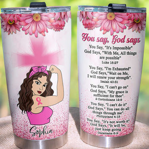 Personalized Strong Women Tumbler - Breast Cancer Awareness Month, You Say - God Says - Tumbler Cup - GoDuckee