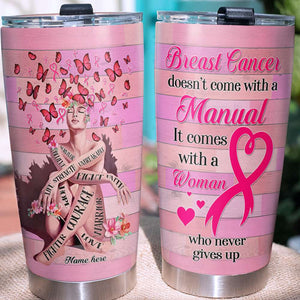 Personalized Tumbler - Doesn't Come With A Manual It Comes With A Woman Who Never Gives Up - Breast Cancer Awareness Month - Tumbler Cup - GoDuckee