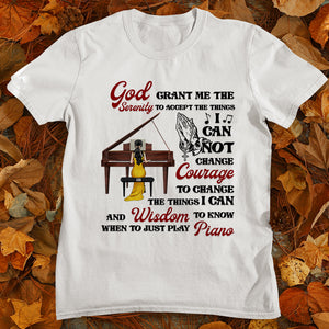 Piano God Grant Me The Serenity To Accept The Things I Can Not Change Personalized Shirts - Shirts - GoDuckee