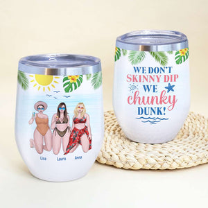 Friends We Don't Skinny Dip We Chunky Dunk! - Personalized Wine Tumbler - Wine Tumbler - GoDuckee