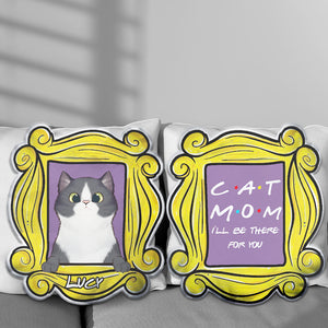Cat Mom I'll Be There For You Personalized Custom Shape Pillow - Pillow - GoDuckee