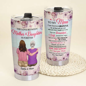 The Love Between Mother And Daughter Is Forever Personalized Tumbler Cup, Mother Gift - Tumbler Cup - GoDuckee
