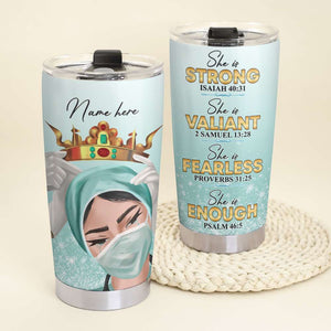 Personalized Nurse Tumbler - She Is Strong, She is Valiant, She is Fearless, She is Enough - Tumbler Cup - GoDuckee