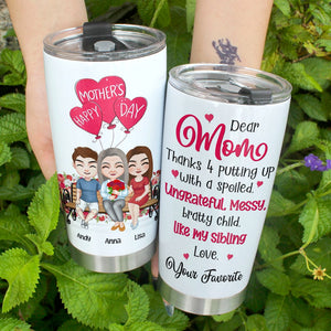 Dear Mom Thanks 4 Putting Up With Spoiled-Gift For Mother-Personalized Tumbler-Mother's Day Tumbler - Tumbler Cup - GoDuckee