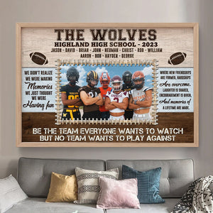 Be The Team Everyone Wants To Watch - Custom Football Photo Canvas Print - Gift For Football Lovers - Poster & Canvas - GoDuckee