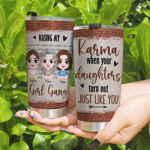 Raising My Girl Gang Karma When Your Daughters Turn Out Just Like You - Mother's Day Tumbler - Gift For Mom - Tumbler Cup - GoDuckee