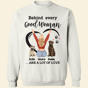 Behind Every Good Woman Is A Lot Of Love Personalized Shirts, Gift For Dog Lover - Shirts - GoDuckee