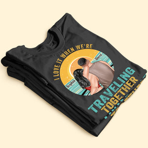 I Love It When We're Traveling Together Personalized Cruising Couple Shirt Gift For Couple - Shirts - GoDuckee