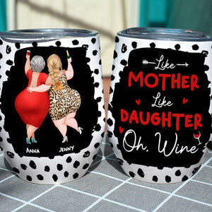 Like Mother Like Daughter Oh Wine, Funny Wine Tumbler Gift For Mom Daughter Happy Mother's Day - Wine Tumbler - GoDuckee