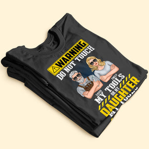 Warning Do Not Touch My Tools Or My Daughter Personalized Mechanic Shirt Gift For Dad - Shirts - GoDuckee