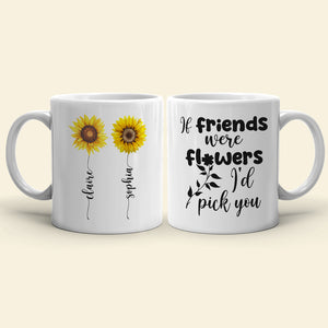 Friends Were Flowers I'd Pick You, Friend With Flower White Mug - Coffee Mug - GoDuckee