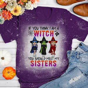 If You Think I'm A Witch You Should Meet My Sisters, Personalized Witches Bleached T-shirt, Halloween Gift for Sisters - Shirts - GoDuckee