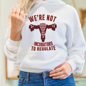 We're Not Incubators To Regulate Shirts - Shirts - GoDuckee
