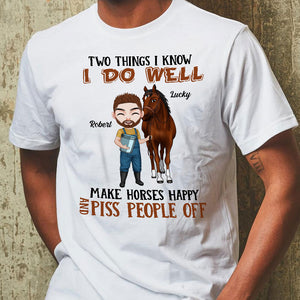 Two Things I Know I Do Well Make Horses Happy And Piss People Off - Personalized Horse Shirt - Shirts - GoDuckee