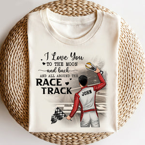 I Love You To The Moon And Back And All Around The Race Track - Personalized Shirts - Back Racing Man - Shirts - GoDuckee