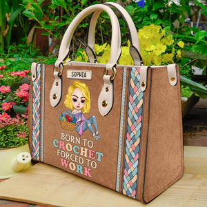 Born To Crochet/Knitting - Forced To Work, Personalized Leather Bag for Crochet and Knitting Lovers - Leather Bag - GoDuckee