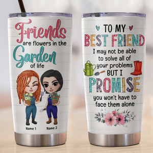Personalized Gardening Tumbler - Girl Dolls - To My Best Friends, Are Flowers In The Garden Of Life - Tumbler Cup - GoDuckee