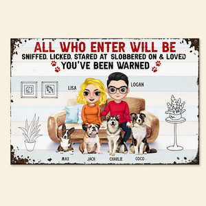 All Who Enter Will Be Sniffed, Licked, Stared At Slobbered On & Loved - Personalized Couple Dog Metal Sign - Gift For Couple - Metal Wall Art - GoDuckee