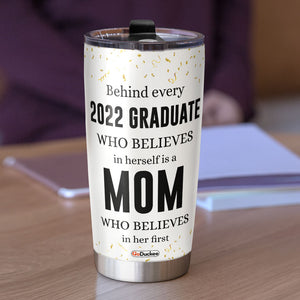 Personalized Graduate Tumbler Cup - A Mom Who Believes In Her First - Gifts For Mom - Tumbler Cup - GoDuckee