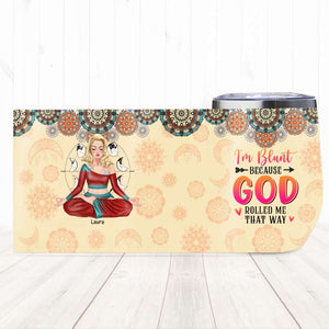 I'm Blunt Because God Rolled Me That Way, Personalized Wine Tumbler, Gifts for Yoga Lovers - Wine Tumbler - GoDuckee