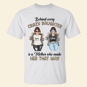 Behind Every Crazy Daughter - Personalized Shirts - Gift for Moms - Cool Mom and Daughter - Shirts - GoDuckee
