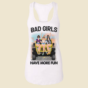 Bad Girls Have More Fun Personalized Car Shirt Gift For Her - Shirts - GoDuckee