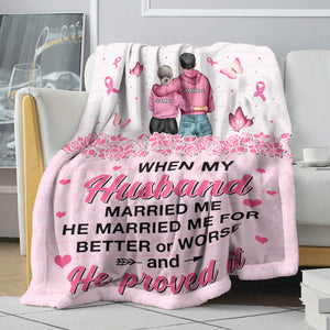 Breast Cancer He Married Me For Better or Worse and He Proved It Custom Blanket - Blanket - GoDuckee