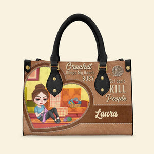 Crochet Keeps My Hands Busy So I Don't Kill People, Personalized Crochet Girl Leather Bag, Gift for Craft Girls - Leather Bag - GoDuckee
