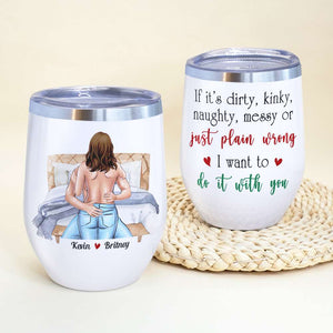 If It's Dirty Kinky Naughty Messy Funny Couple Personalized Tumbler Cup - Wine Tumbler - GoDuckee
