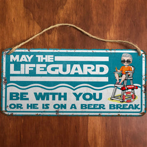 May The Lifeguard Be With You Or He Is On A Beer Break Personalized Pool Cut Metal Sign - Metal Wall Art - GoDuckee
