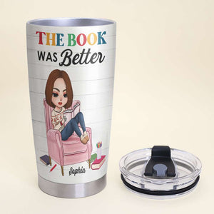 The Book Was Better Personalized Tumbler Cup, Gift For Book Lovers - Tumbler Cup - GoDuckee