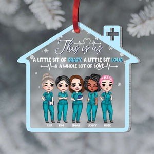 This Is Us A Little Bit Of Crazy A Little Bit Loud & A Whole Lot Of Love, Nurse Friend Personalized Shape Ornament - Ornament - GoDuckee