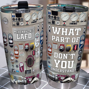Personalized Firefighter Tumbler - What Part Of Don't You Understand - Tumbler Cup - GoDuckee