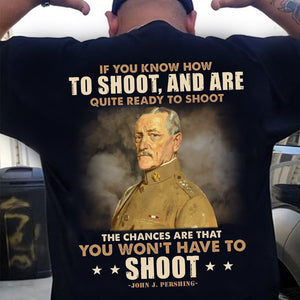 Military Quote Shirts - If You Know How To Shoot and Are Quite Ready To Shoot - Shirts - GoDuckee